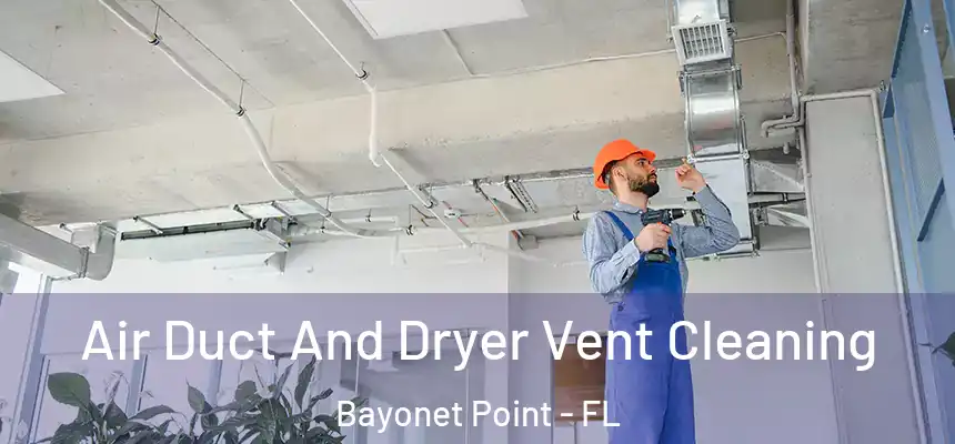 Air Duct And Dryer Vent Cleaning Bayonet Point - FL