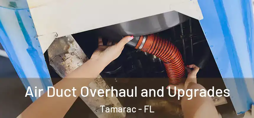 Air Duct Overhaul and Upgrades Tamarac - FL