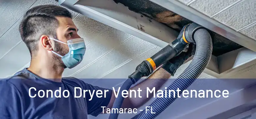 Condo Dryer Vent Maintenance Tamarac - FL