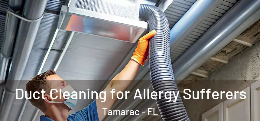 Duct Cleaning for Allergy Sufferers Tamarac - FL