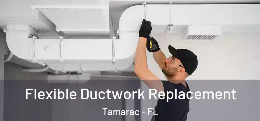 Flexible Ductwork Replacement Tamarac - FL