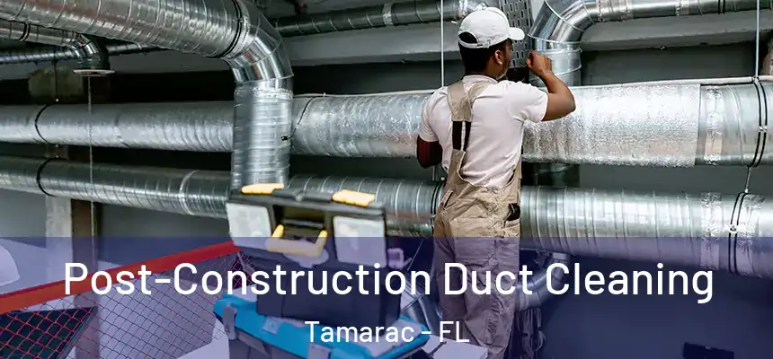  Post-Construction Duct Cleaning Tamarac - FL