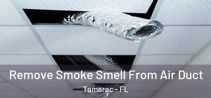Remove Smoke Smell From Air Duct Tamarac - FL