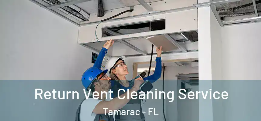 Return Vent Cleaning Service Tamarac - FL