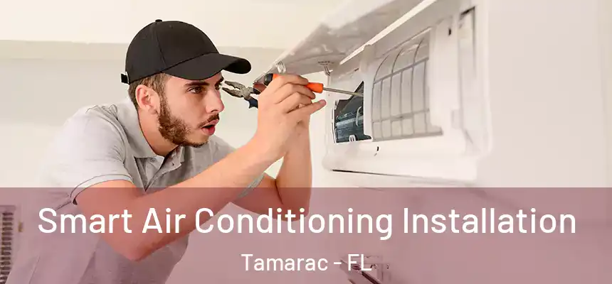 Smart Air Conditioning Installation Tamarac - FL