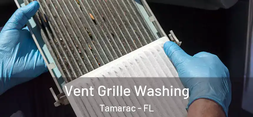 Vent Grille Washing Tamarac - FL