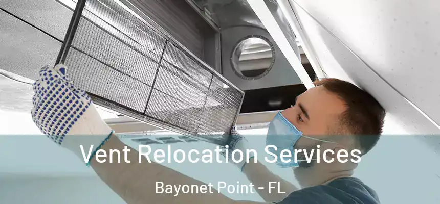 Vent Relocation Services Bayonet Point - FL
